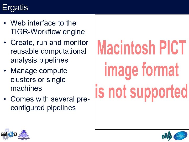 Ergatis • Web interface to the TIGR-Workflow engine • Create, run and monitor reusable