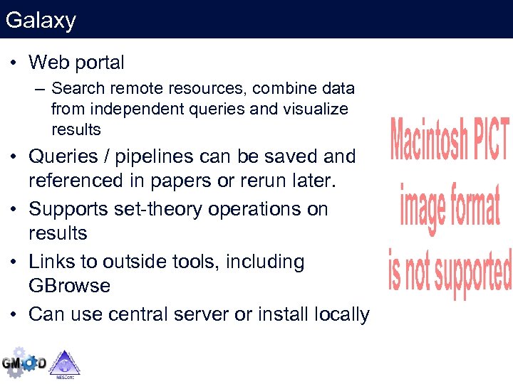 Galaxy • Web portal – Search remote resources, combine data from independent queries and