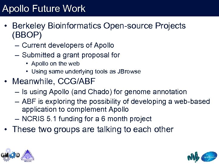 Apollo Future Work • Berkeley Bioinformatics Open-source Projects (BBOP) – Current developers of Apollo