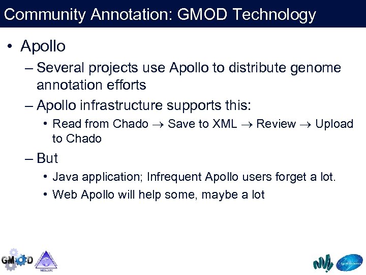 Community Annotation: GMOD Technology • Apollo – Several projects use Apollo to distribute genome