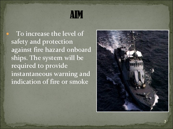 AIM To increase the level of safety and protection against fire hazard onboard ships.