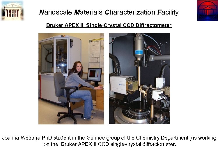 Nanoscale Materials Characterization Facility Bruker APEX II Single-Crystal CCD Diffractometer Joanna Webb (a Ph.