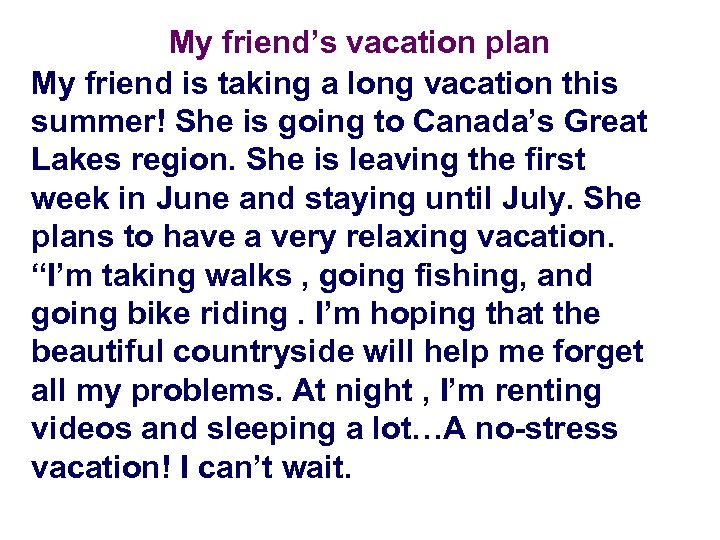 My friend’s vacation plan My friend is taking a long vacation this summer! She