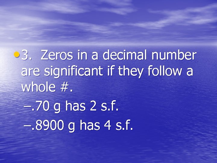  • 3. Zeros in a decimal number are significant if they follow a