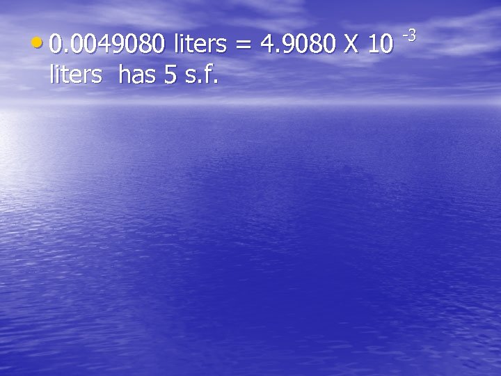  • 0. 0049080 liters = 4. 9080 X 10 liters has 5 s.