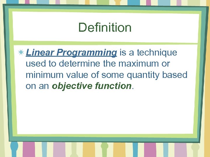 Definition Linear Programming is a technique used to determine the maximum or minimum value