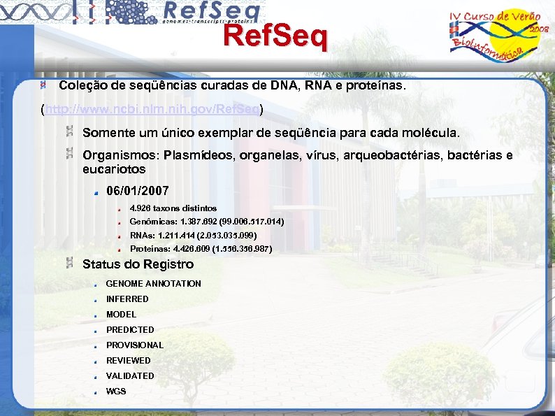 Ref. Seq Coleção de seqüências curadas de DNA, RNA e proteínas. (http: //www. ncbi.