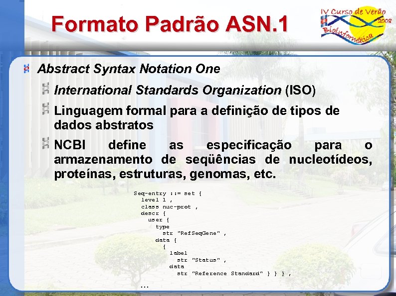 Formato Padrão ASN. 1 Abstract Syntax Notation One International Standards Organization (ISO) Linguagem formal