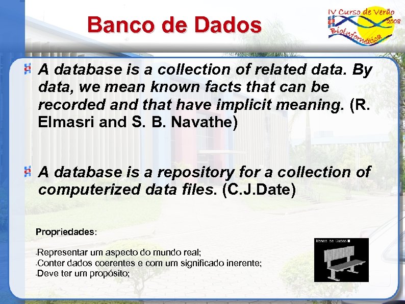 Banco de Dados A database is a collection of related data. By data, we