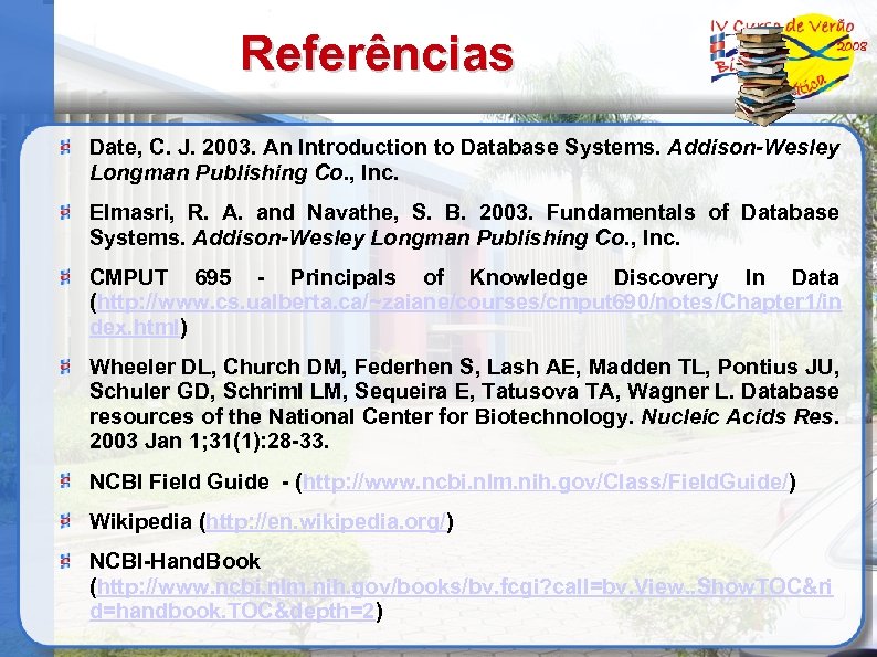 Referências Date, C. J. 2003. An Introduction to Database Systems. Addison-Wesley Longman Publishing Co.