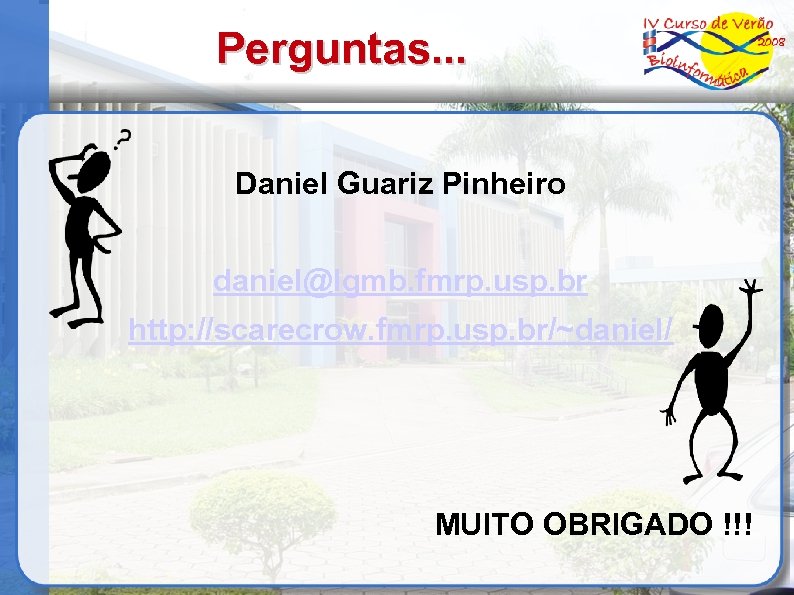 Perguntas. . . Daniel Guariz Pinheiro daniel@lgmb. fmrp. usp. br http: //scarecrow. fmrp. usp.