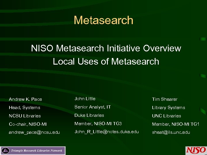 Metasearch NISO Metasearch Initiative Overview Local Uses of Metasearch Andrew K. Pace John Little