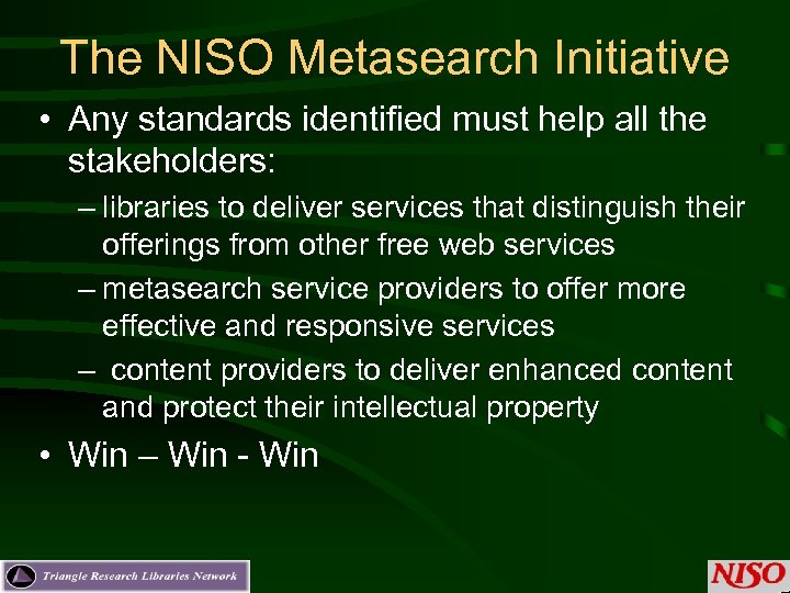 The NISO Metasearch Initiative • Any standards identified must help all the stakeholders: –