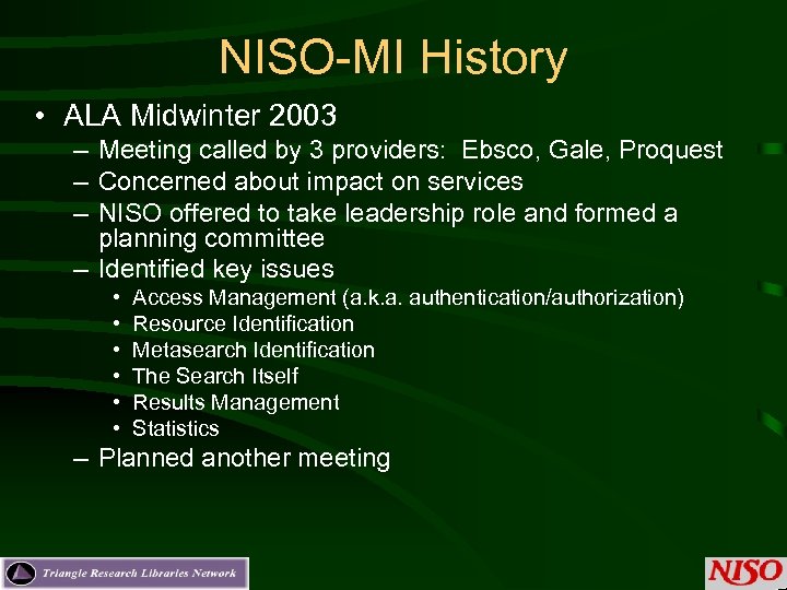 NISO-MI History • ALA Midwinter 2003 – Meeting called by 3 providers: Ebsco, Gale,