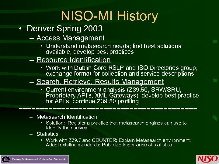 NISO-MI History • Denver Spring 2003 – Access Management • Understand metasearch needs; find