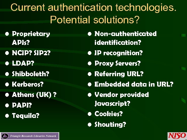 Current authentication technologies. Potential solutions? • Proprietary APIs? • NCIP? SIP 2? • LDAP?