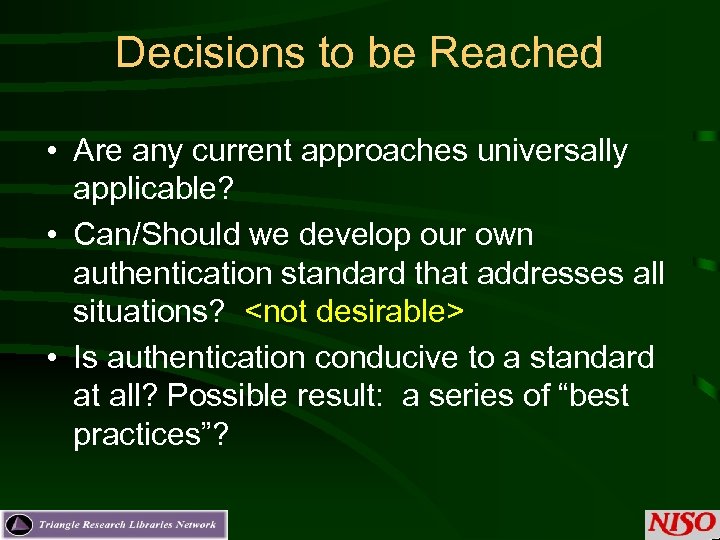 Decisions to be Reached • Are any current approaches universally applicable? • Can/Should we