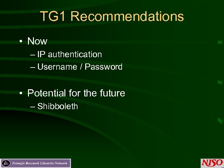 TG 1 Recommendations • Now – IP authentication – Username / Password • Potential