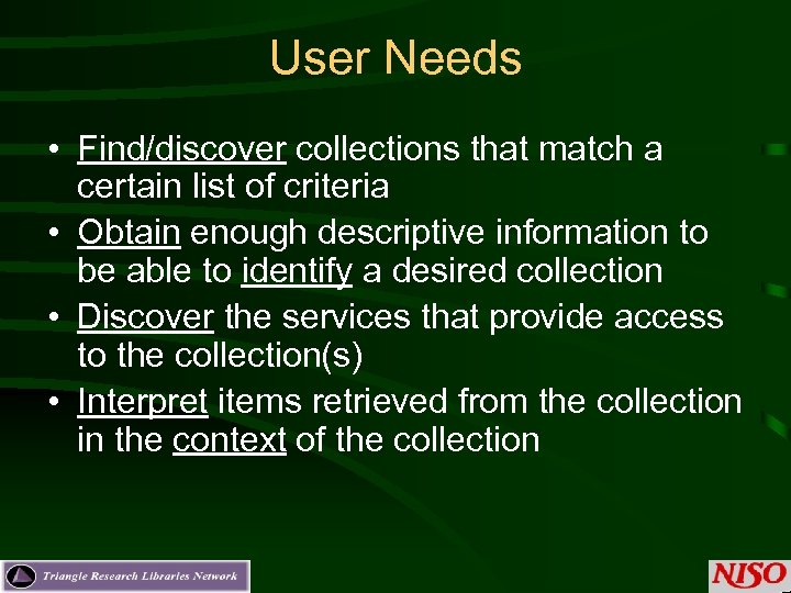 User Needs • Find/discover collections that match a certain list of criteria • Obtain