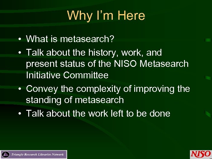 Why I’m Here • What is metasearch? • Talk about the history, work, and