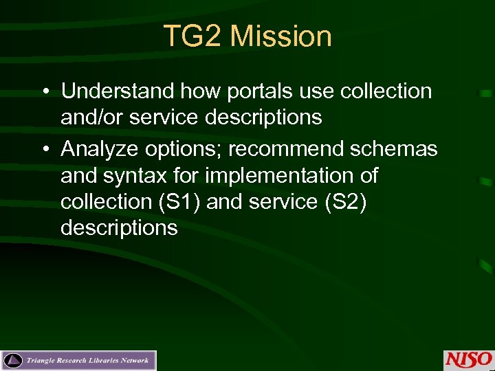 TG 2 Mission • Understand how portals use collection and/or service descriptions • Analyze