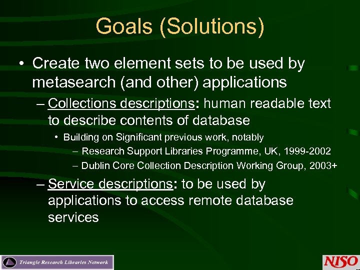 Goals (Solutions) • Create two element sets to be used by metasearch (and other)