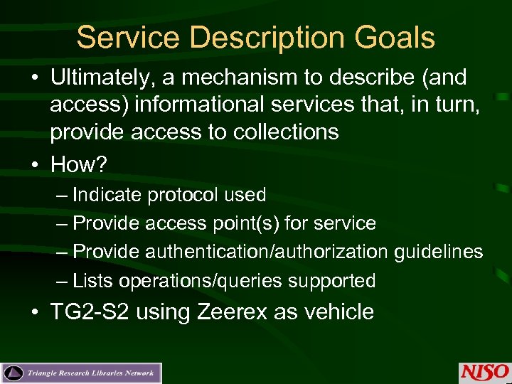 Service Description Goals • Ultimately, a mechanism to describe (and access) informational services that,