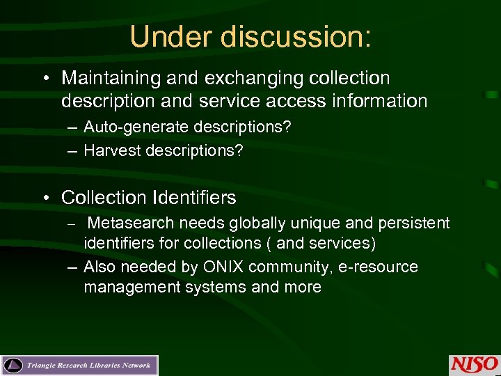 Under discussion: • Maintaining and exchanging collection description and service access information – Auto-generate