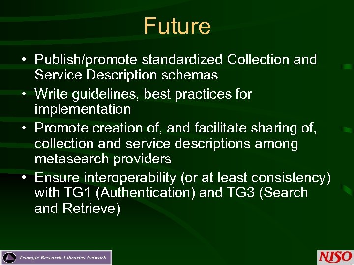 Future • Publish/promote standardized Collection and Service Description schemas • Write guidelines, best practices