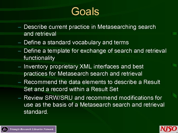 Goals – Describe current practice in Metasearching search and retrieval – Define a standard