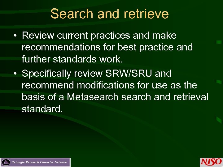 Search and retrieve • Review current practices and make recommendations for best practice and