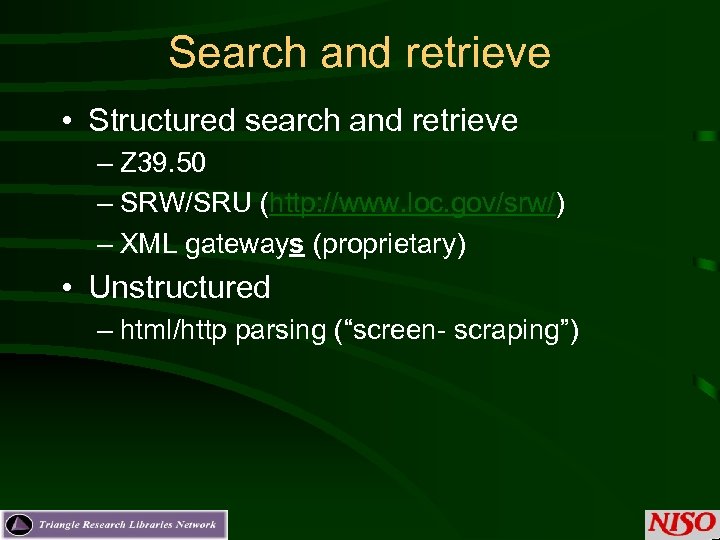 Search and retrieve • Structured search and retrieve – Z 39. 50 – SRW/SRU