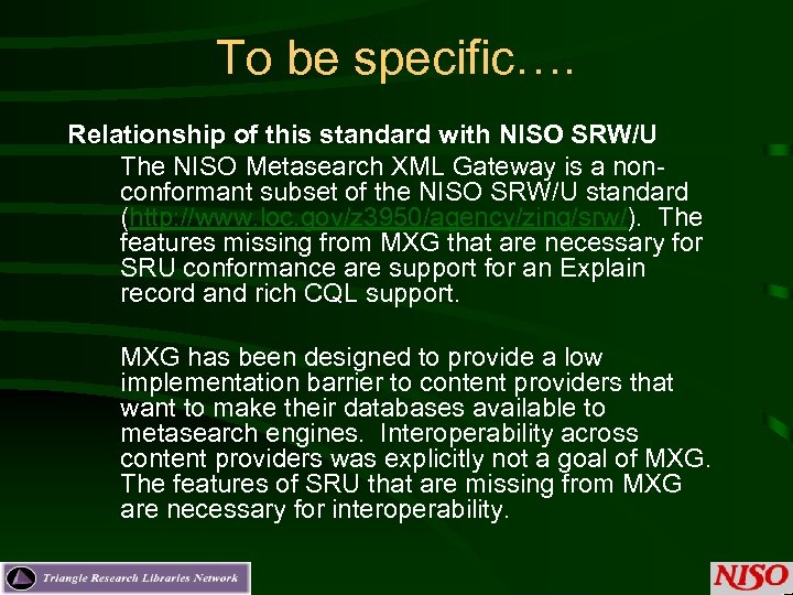 To be specific…. Relationship of this standard with NISO SRW/U The NISO Metasearch XML