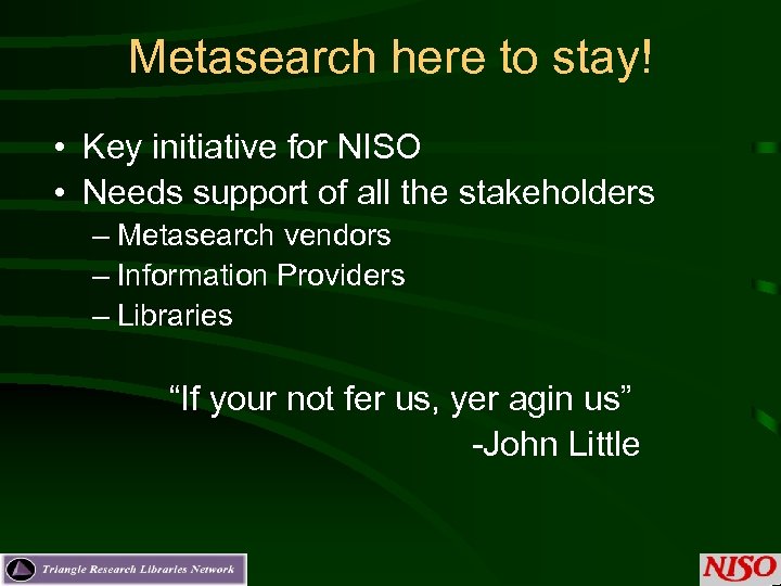 Metasearch here to stay! • Key initiative for NISO • Needs support of all