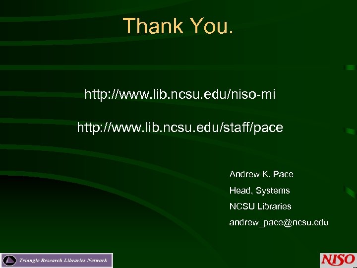 Thank You. http: //www. lib. ncsu. edu/niso-mi http: //www. lib. ncsu. edu/staff/pace Andrew K.