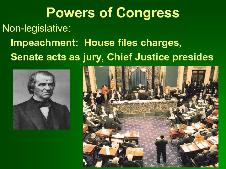 Powers of Congress Non-legislative: Impeachment: House files charges, Senate acts as jury, Chief Justice
