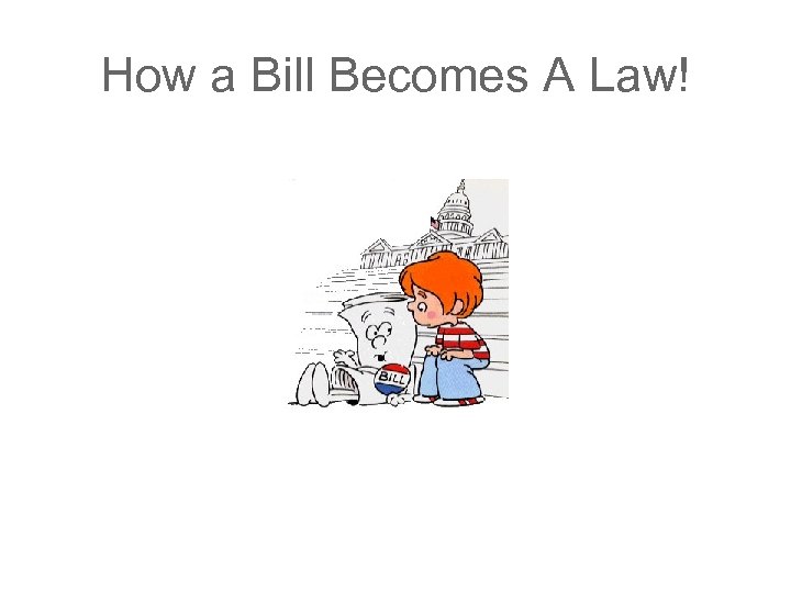 How a Bill Becomes A Law! 