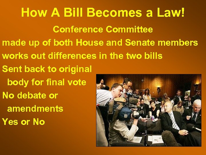 How A Bill Becomes a Law! Conference Committee made up of both House and