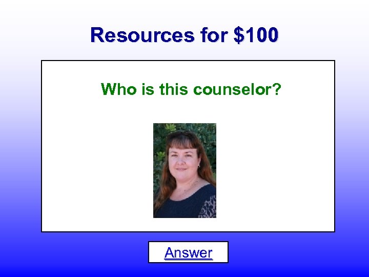 Resources for $100 Who is this counselor? Answer 