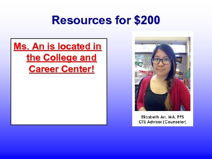 Resources for $200 Ms. An is located in the College and Career Center! 