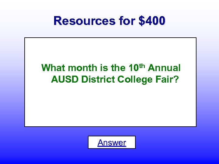 Resources for $400 What month is the 10 th Annual AUSD District College Fair?