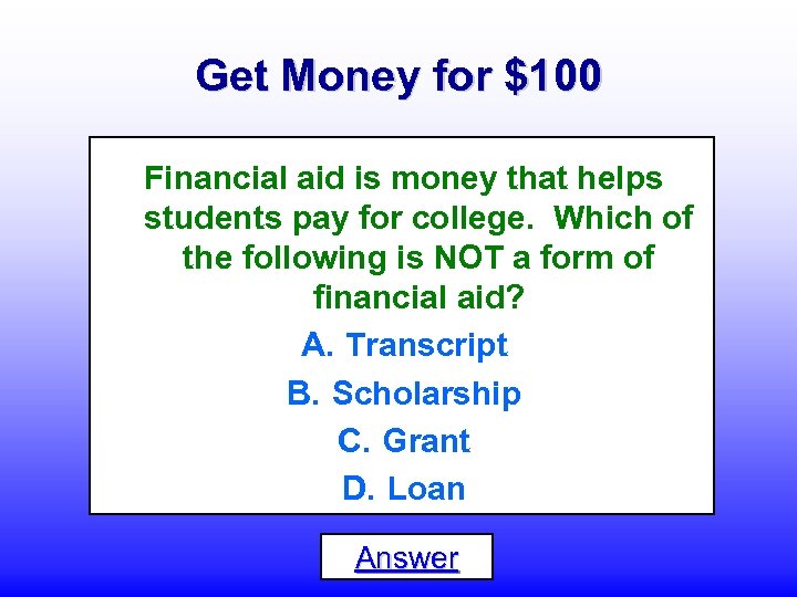 Get Money for $100 Financial aid is money that helps students pay for college.