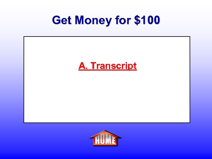Get Money for $100 A. Transcript 