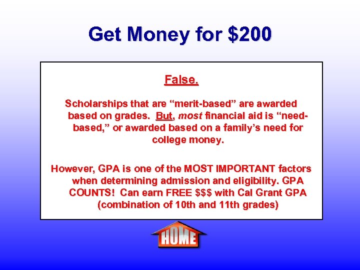 Get Money for $200 False. Scholarships that are “merit-based” are awarded based on grades.
