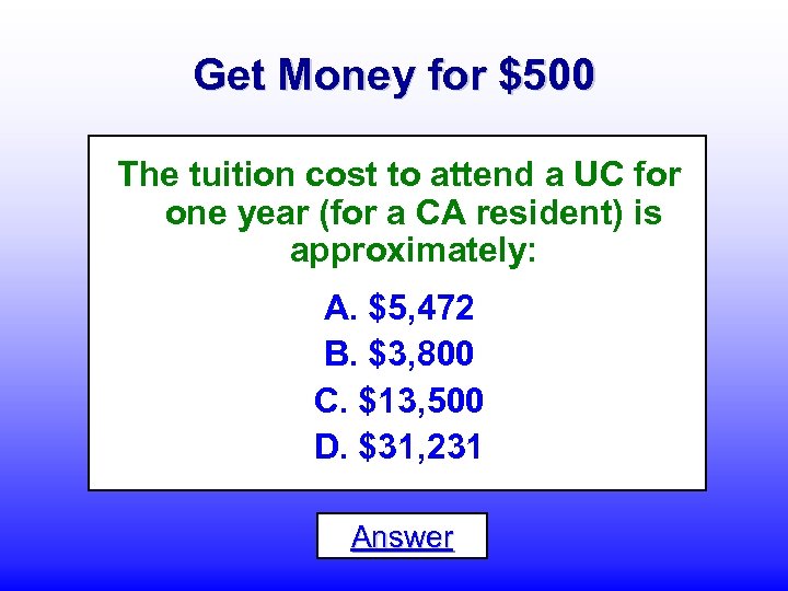 Get Money for $500 The tuition cost to attend a UC for one year
