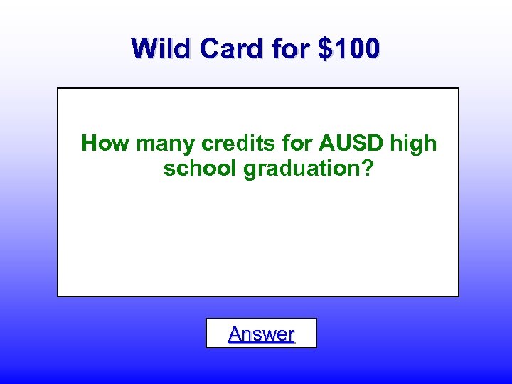 Wild Card for $100 How many credits for AUSD high school graduation? Answer 