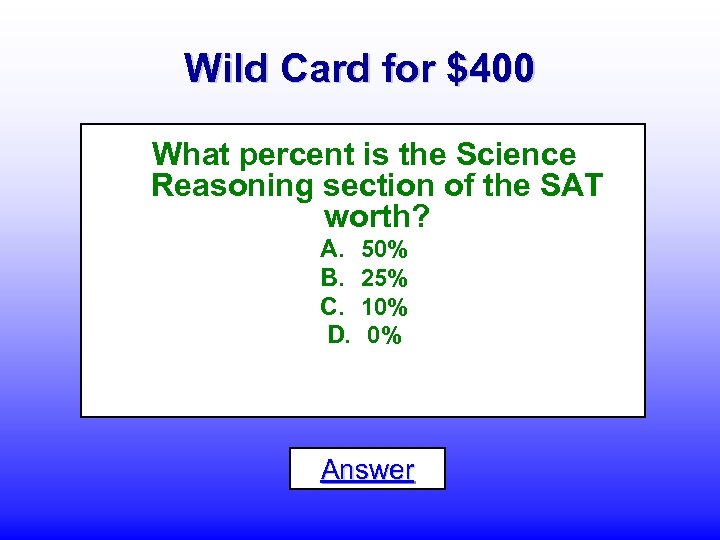 Wild Card for $400 What percent is the Science Reasoning section of the SAT
