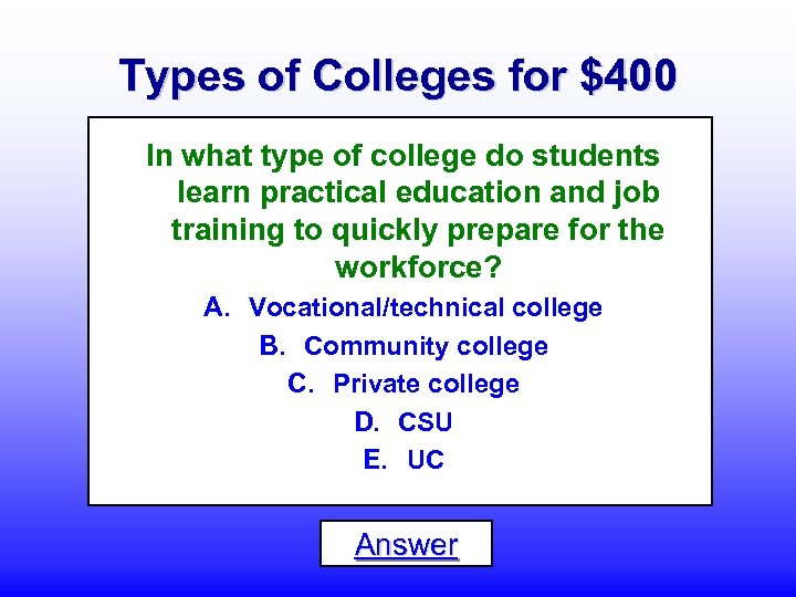 Types of Colleges for $400 In what type of college do students learn practical