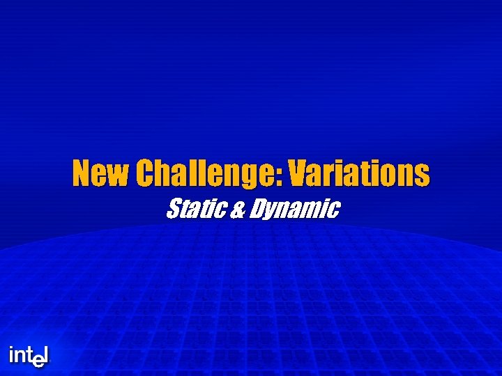 New Challenge: Variations Static & Dynamic 