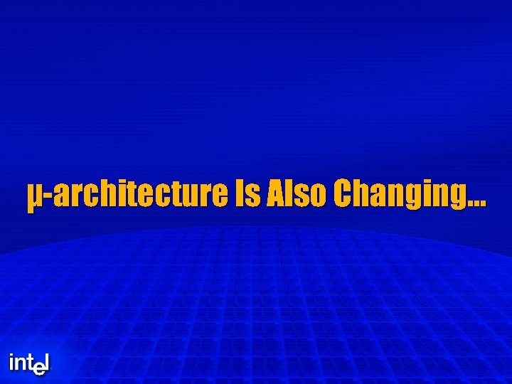 µ-architecture Is Also Changing… 